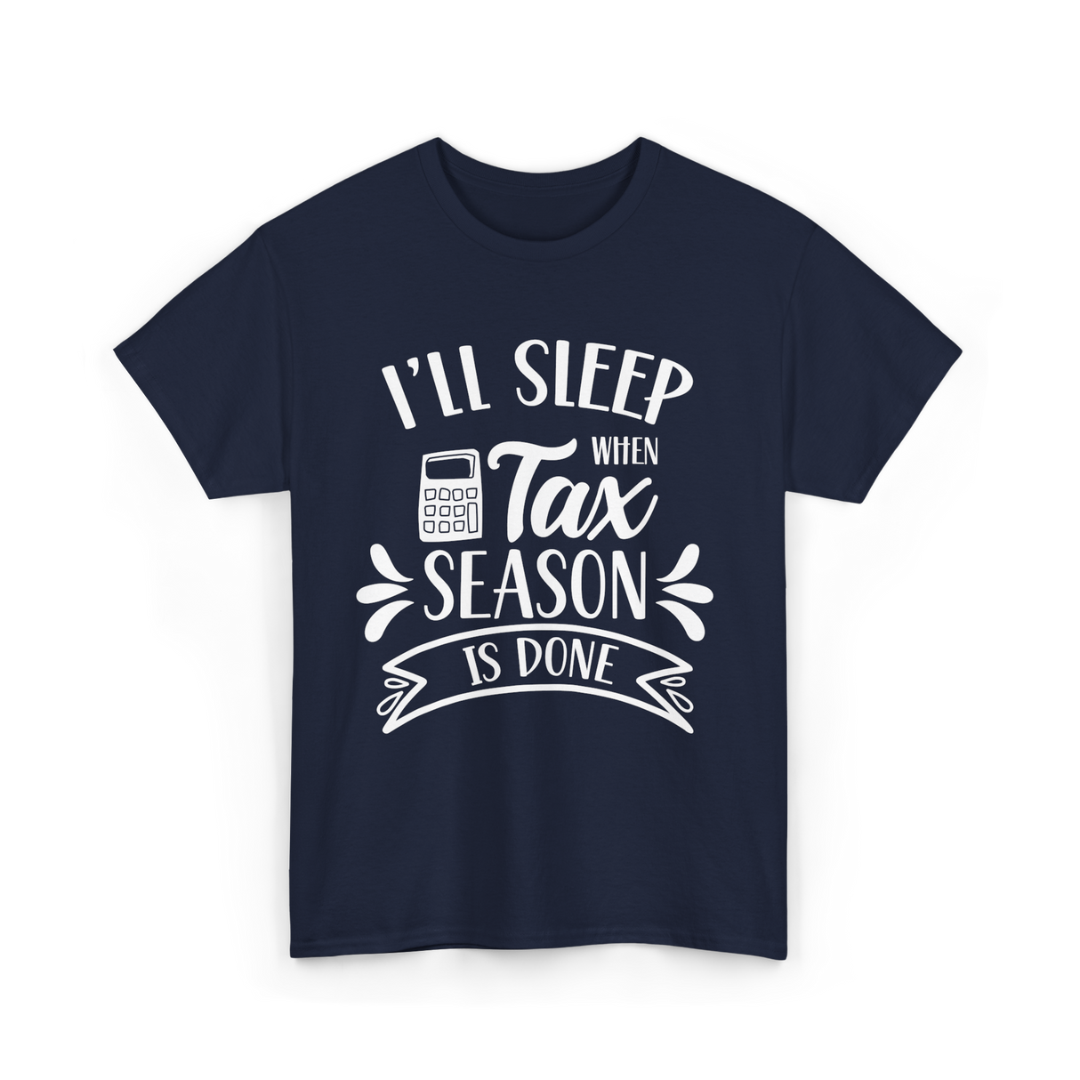 I'll Sleep When Tax Season Taxes T-Shirt - Navy