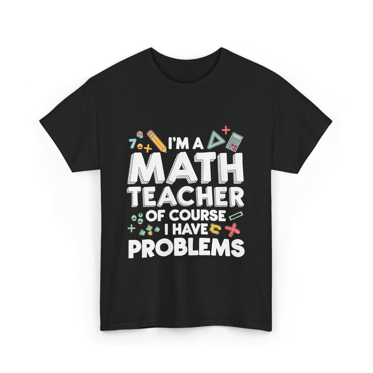 I'm A Math Teacher Problems T-Shirt - Black