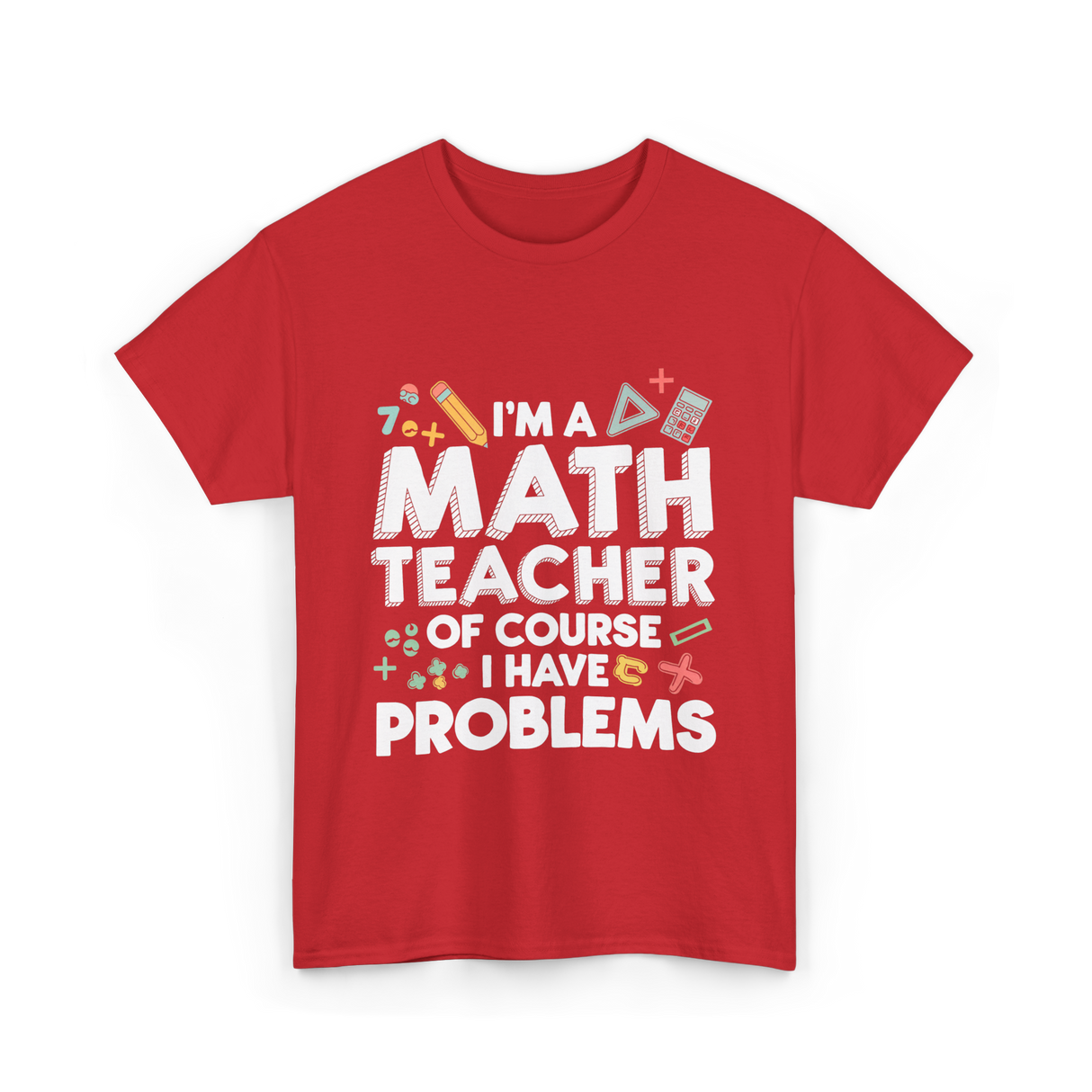 I'm A Math Teacher Problems T-Shirt - Red