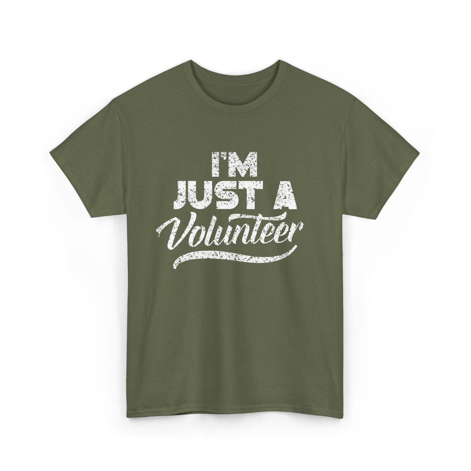I'm Just A Volunteer T-Shirt - Military Green