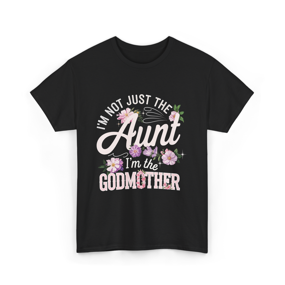 I'm Not Just the Aunt Godmother T-Shirt - Black