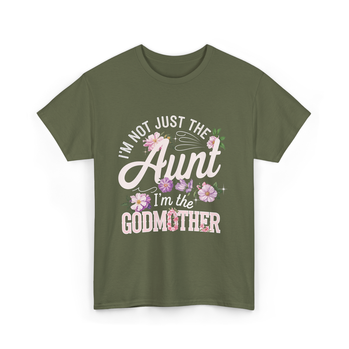 I'm Not Just the Aunt Godmother T-Shirt - Military Green