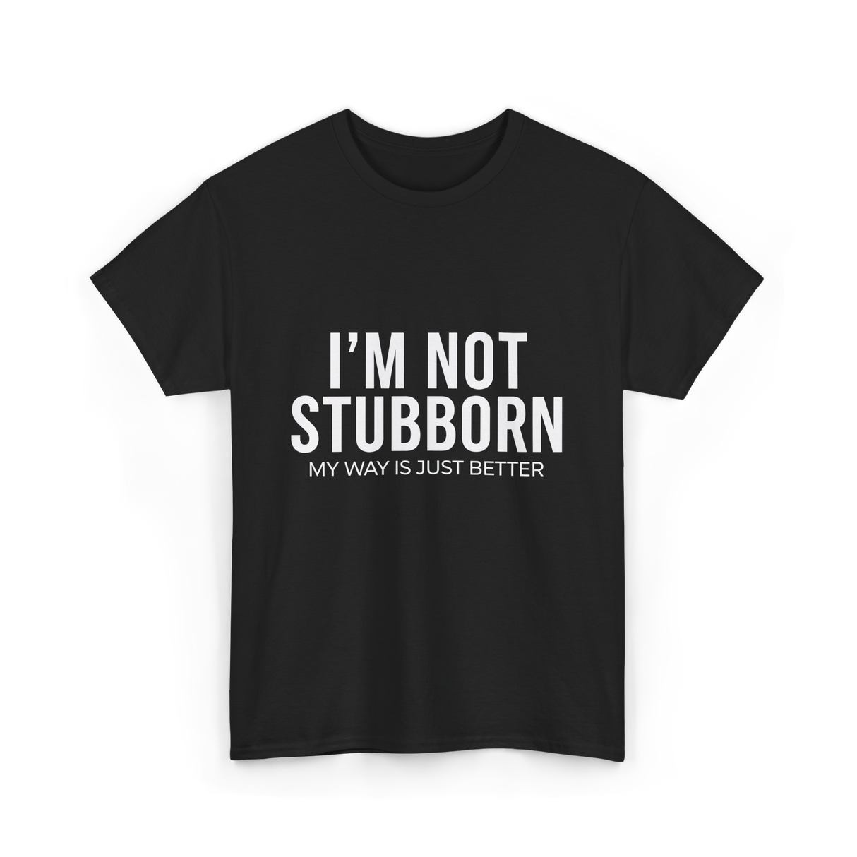 I'm Not Stubborn T-Shirt - Black