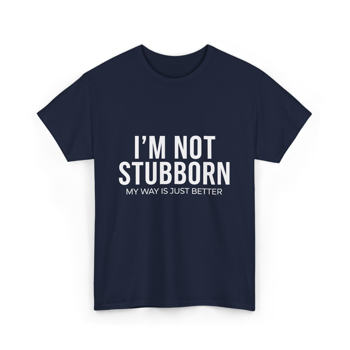 I'm Not Stubborn T-Shirt - Navy