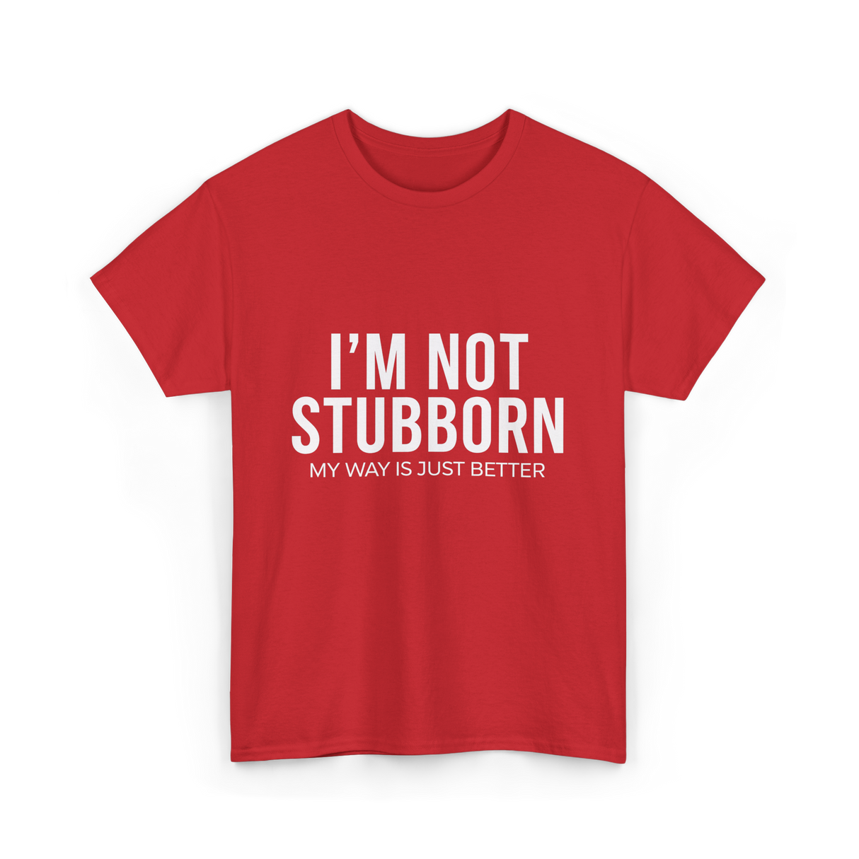 I'm Not Stubborn T-Shirt - Red