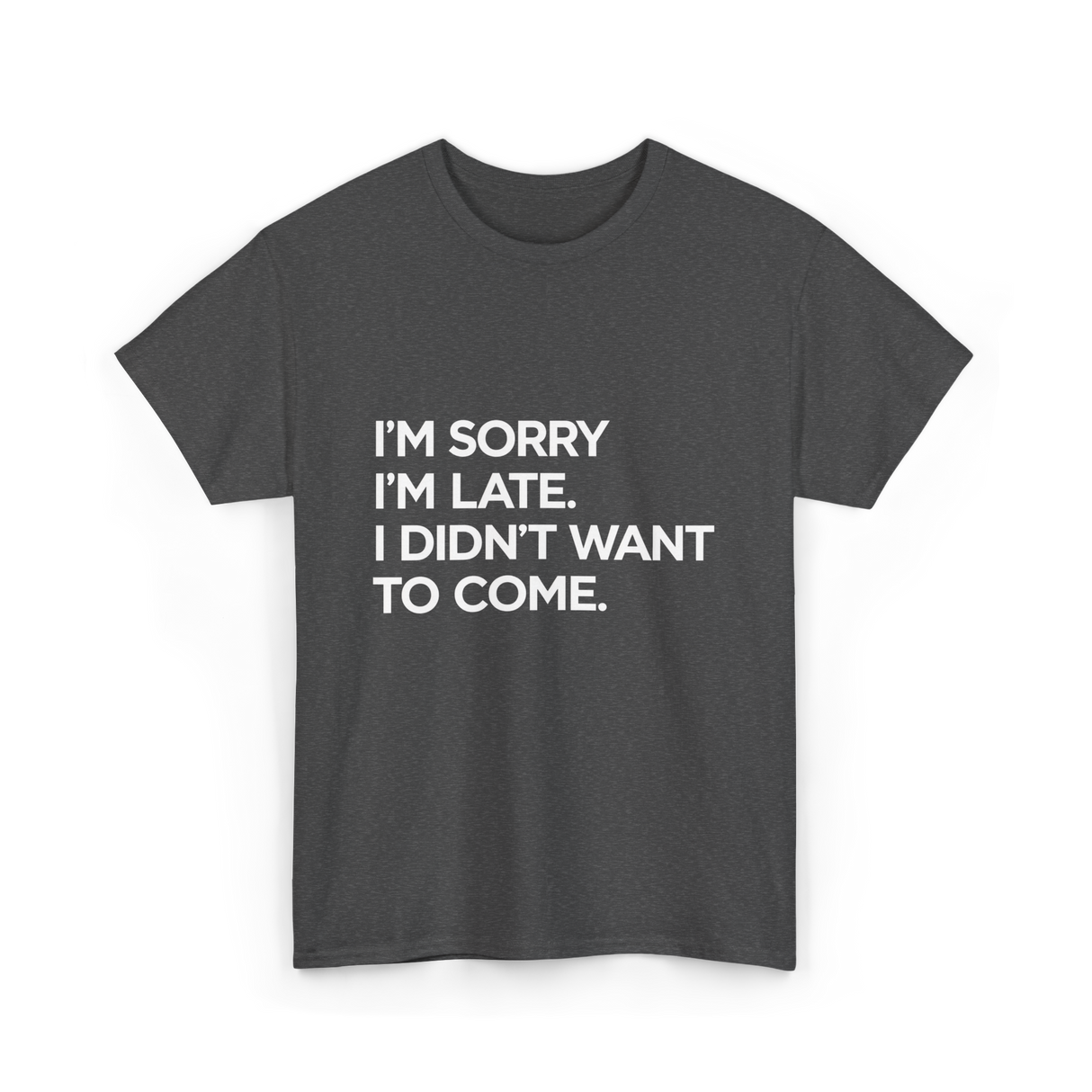 I'm Sorry I'm Late Apology Humor T-Shirt - Dark Heather