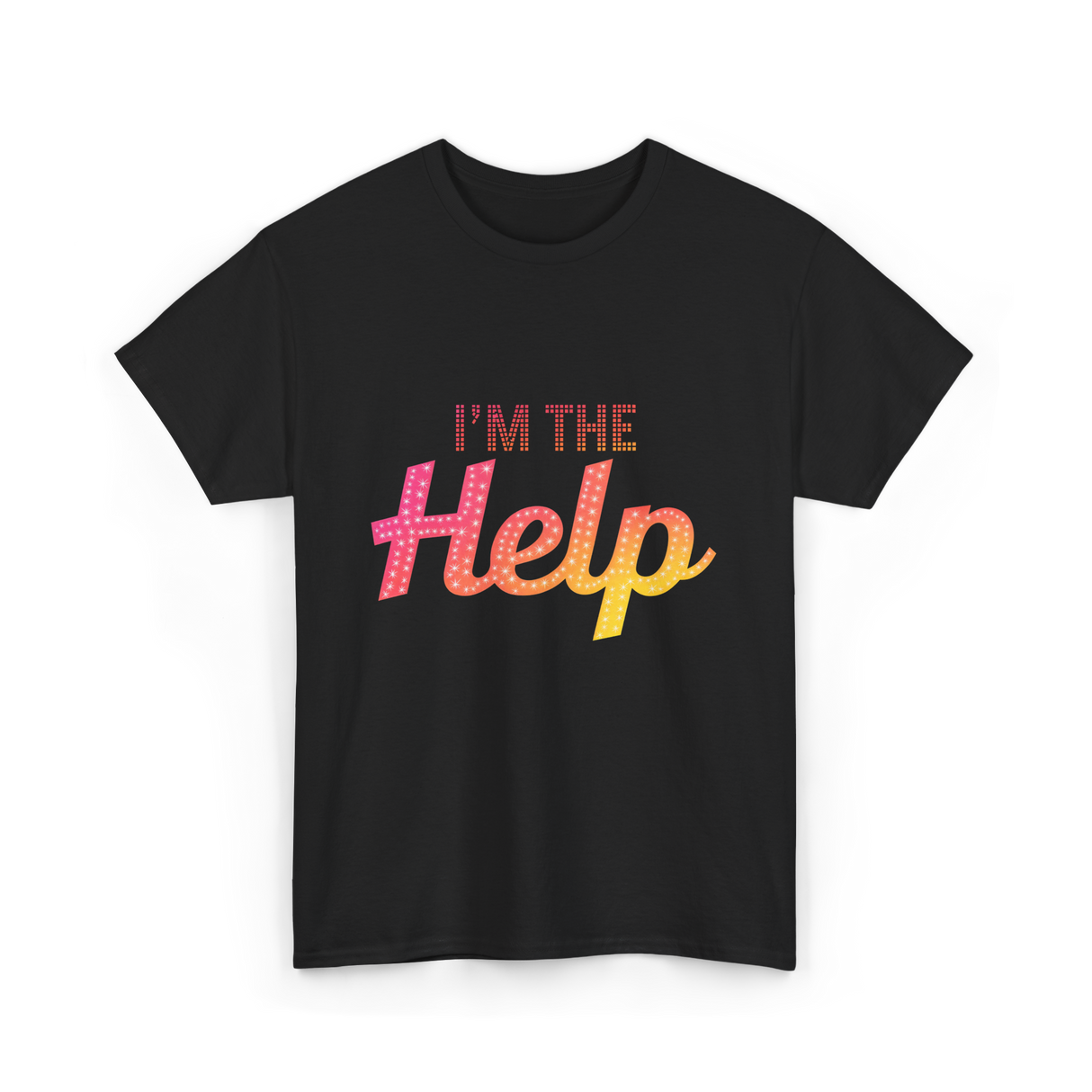 I'm The Help T-Shirt - Black