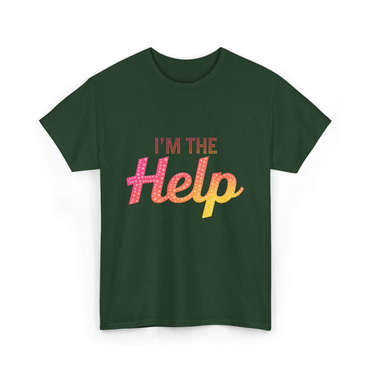 I'm The Help T-Shirt - Forest Green