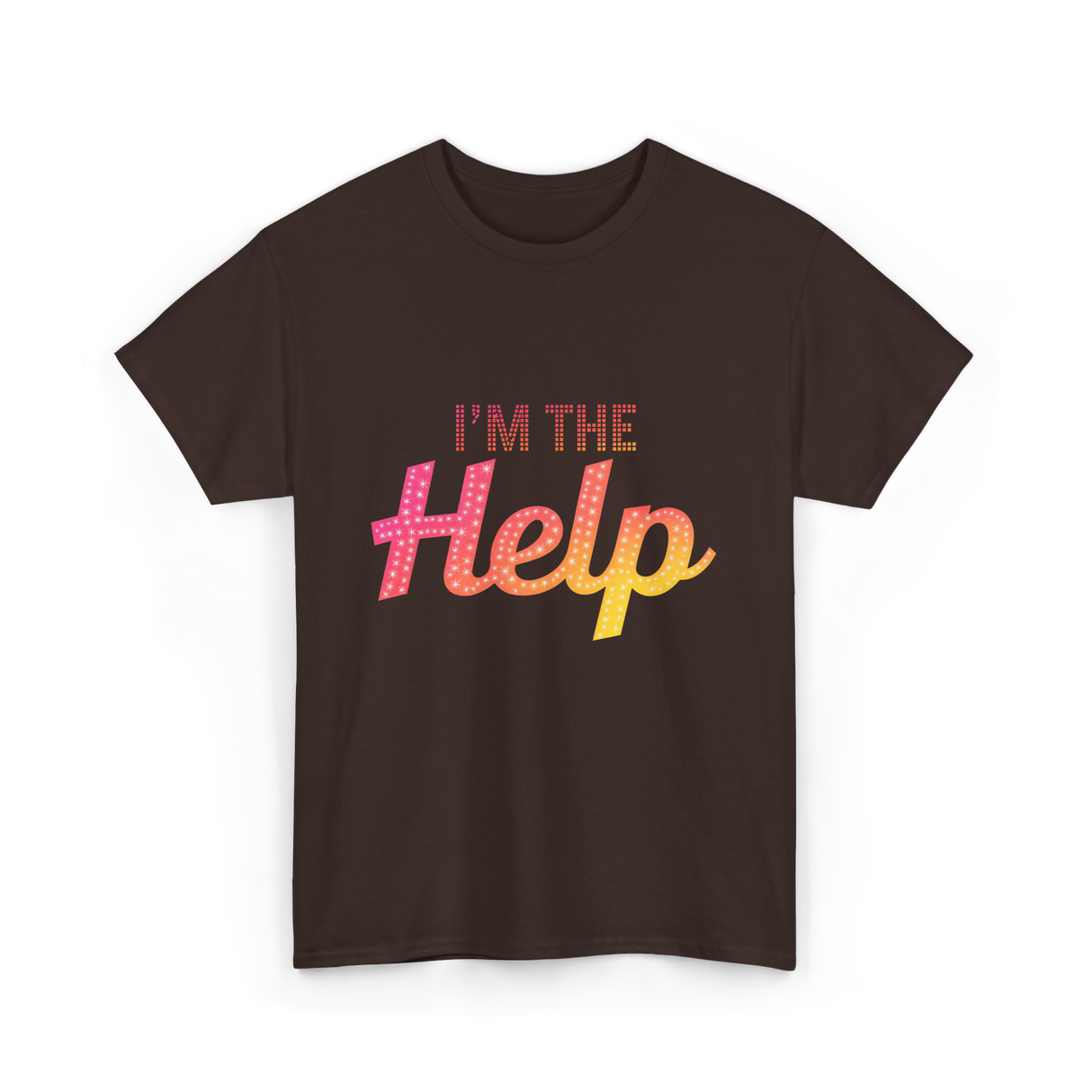 I'm The Help T-Shirt - Dark Chocolate
