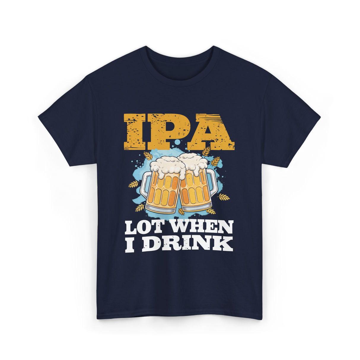 IPA Lot When I Drink Beer T-Shirt - Navy