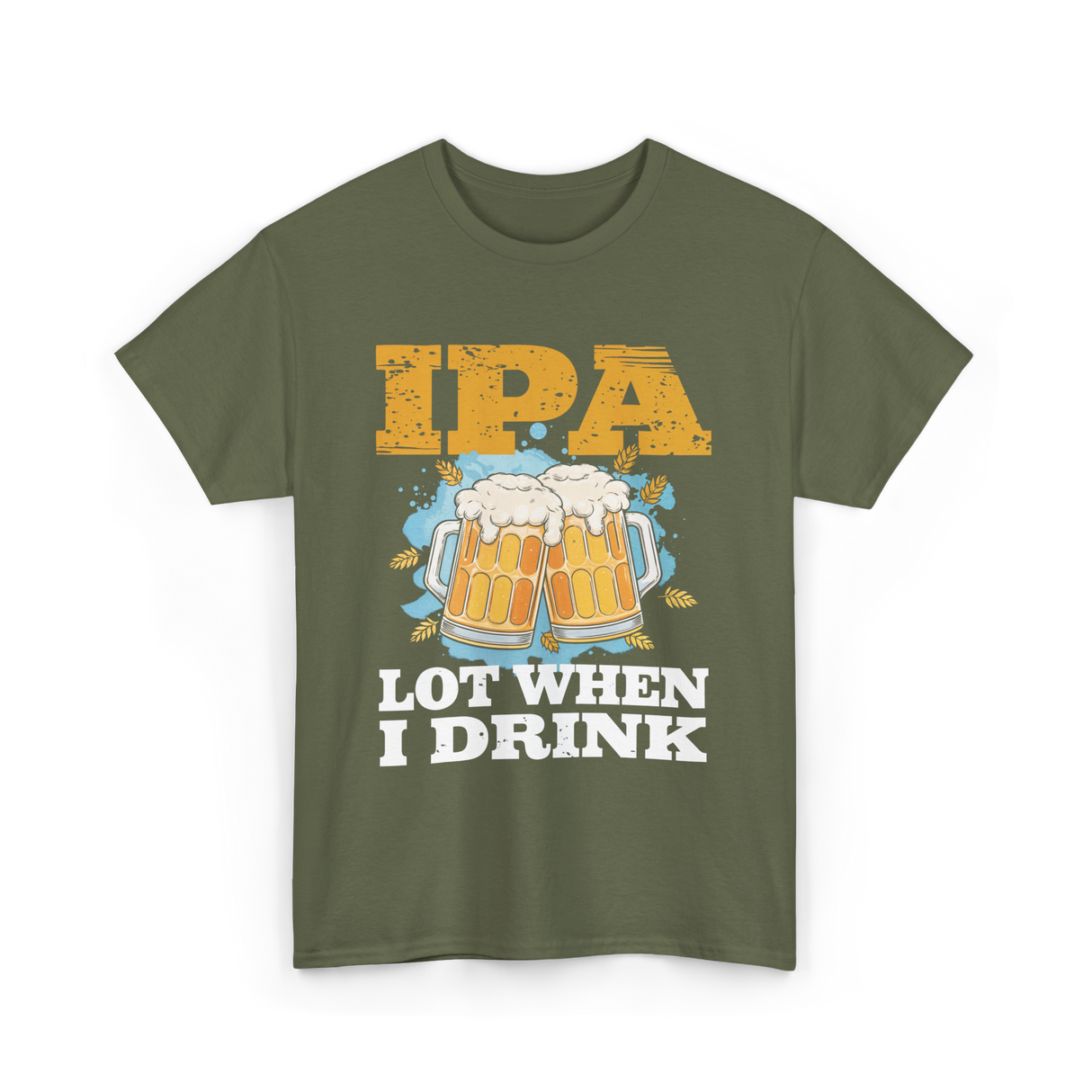 IPA Lot When I Drink Beer T-Shirt - Military Green