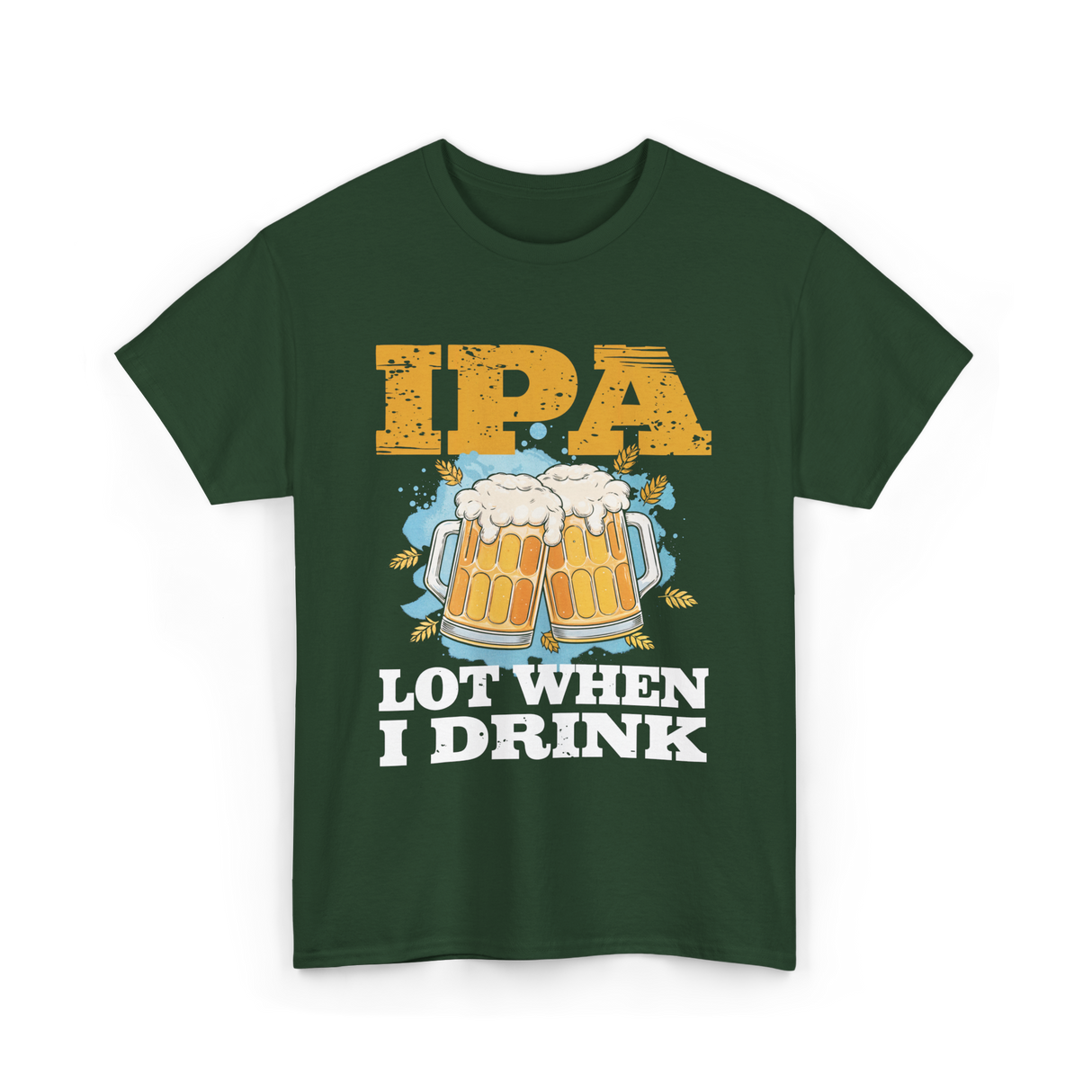 IPA Lot When I Drink Beer T-Shirt - Forest Green