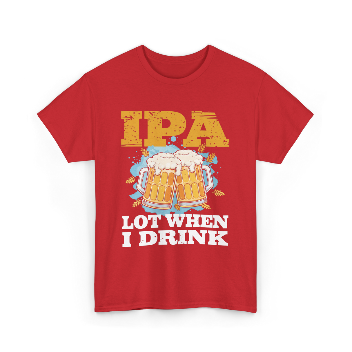 IPA Lot When I Drink Beer T-Shirt - Red