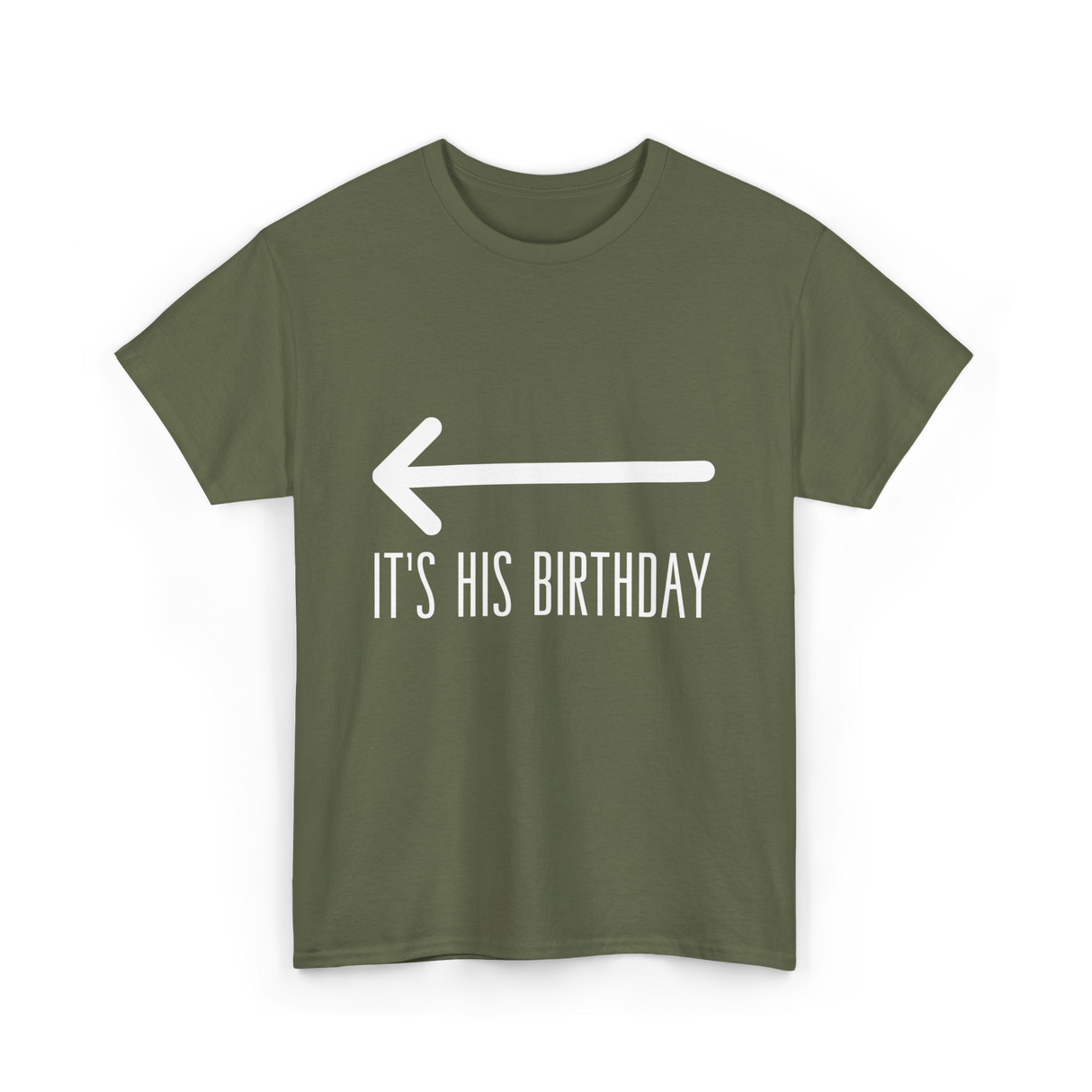 It's His Birthday Birthday Celebration T-Shirt - Military Green