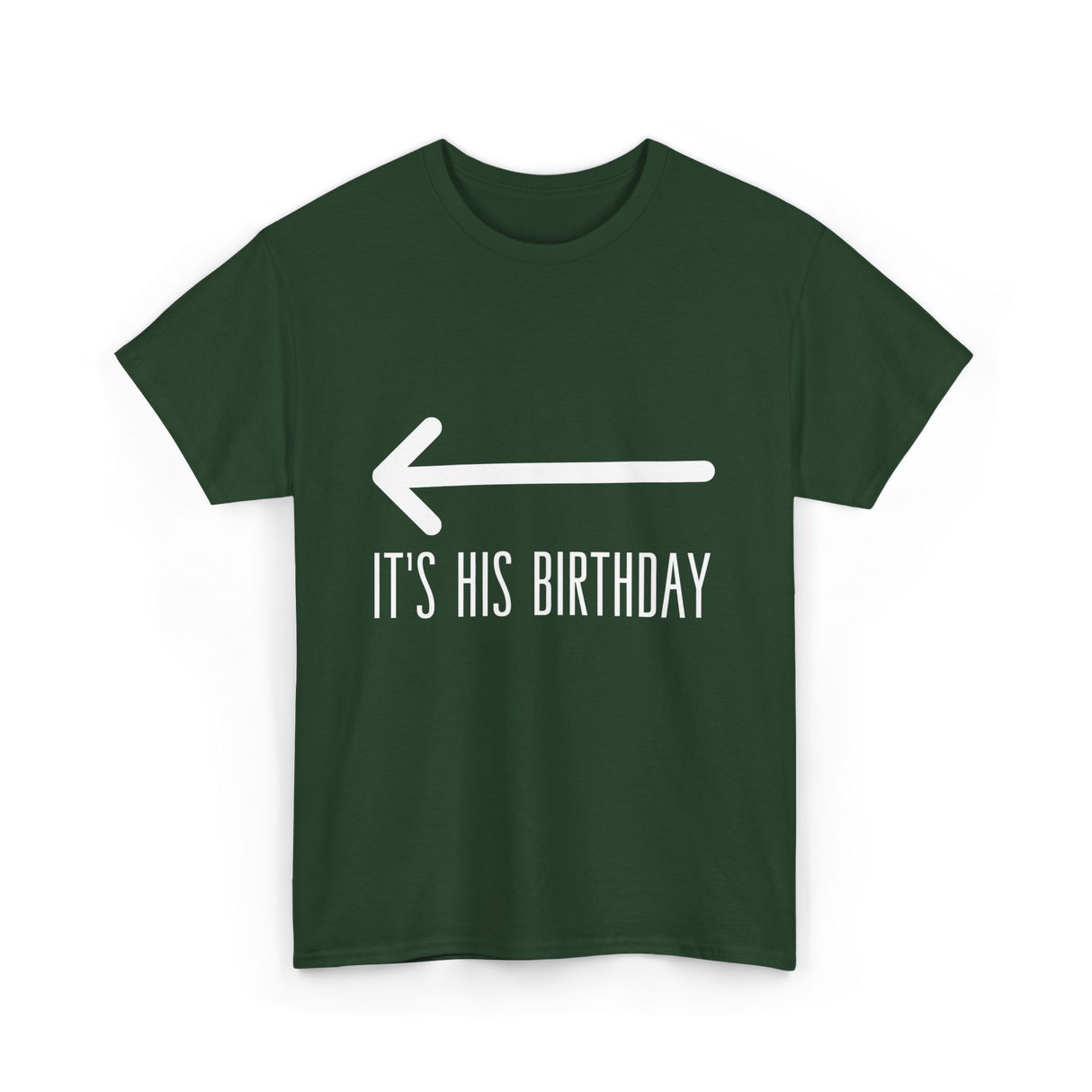 It's His Birthday Birthday Celebration T-Shirt - Forest Green