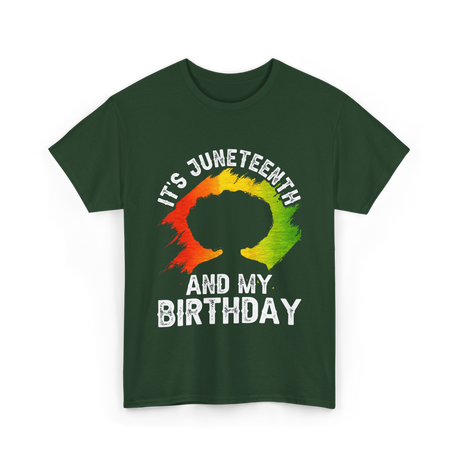 It's Juneteenth And My Birthday Celebration T-Shirt - Forest Green