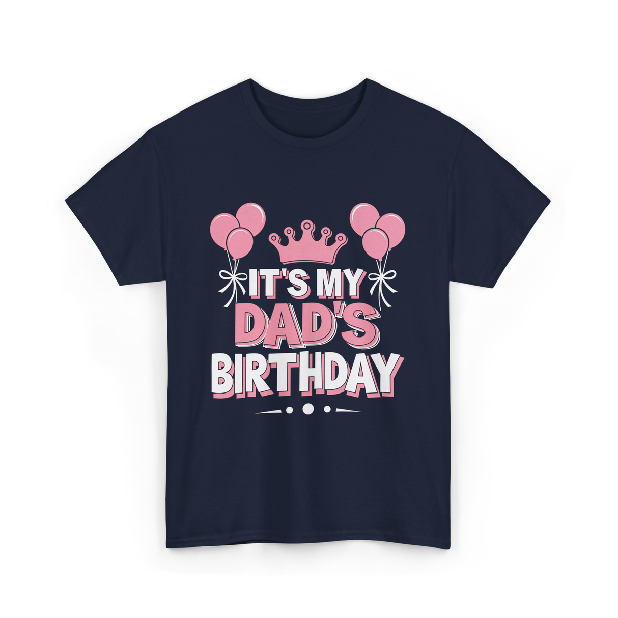 It's My Dad's Birthday Celebration T-Shirt - Navy