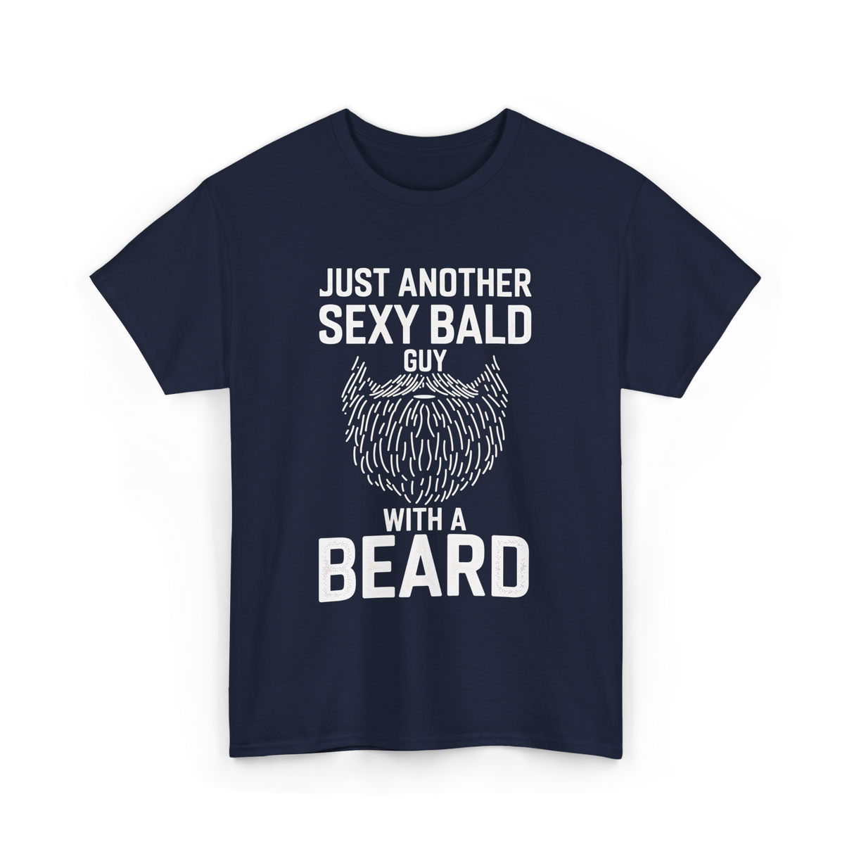 Just Another Sexy Bald Guy Beard T-Shirt - Navy