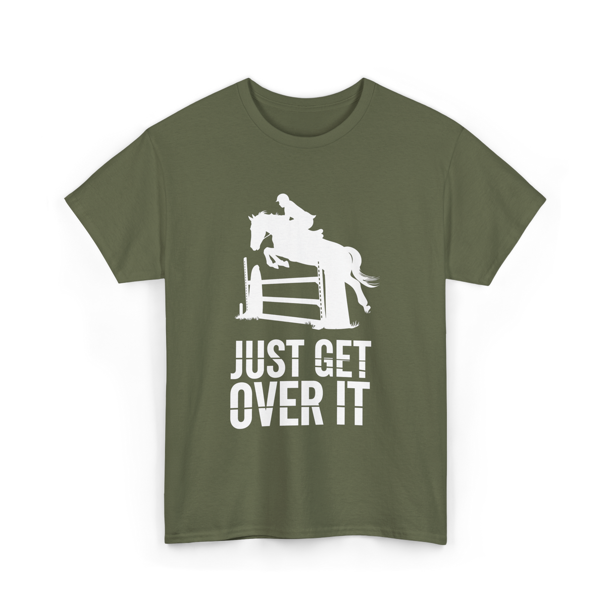 Just Get Over It Equestrian Horse T-Shirt - Military Green