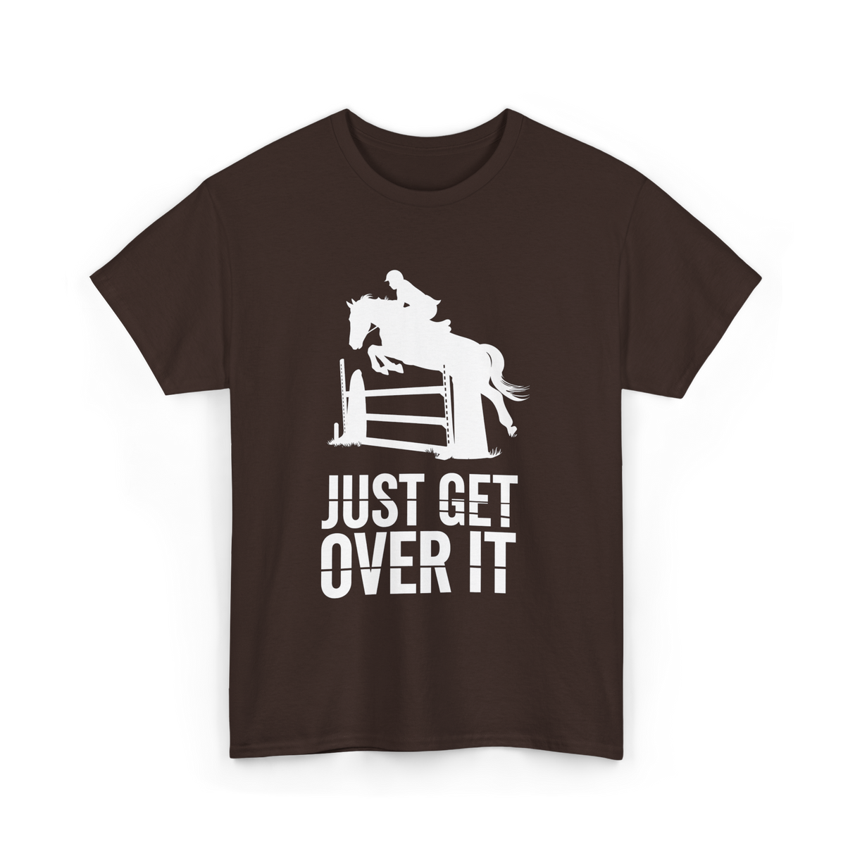Just Get Over It Equestrian Horse T-Shirt - Dark Chocolate