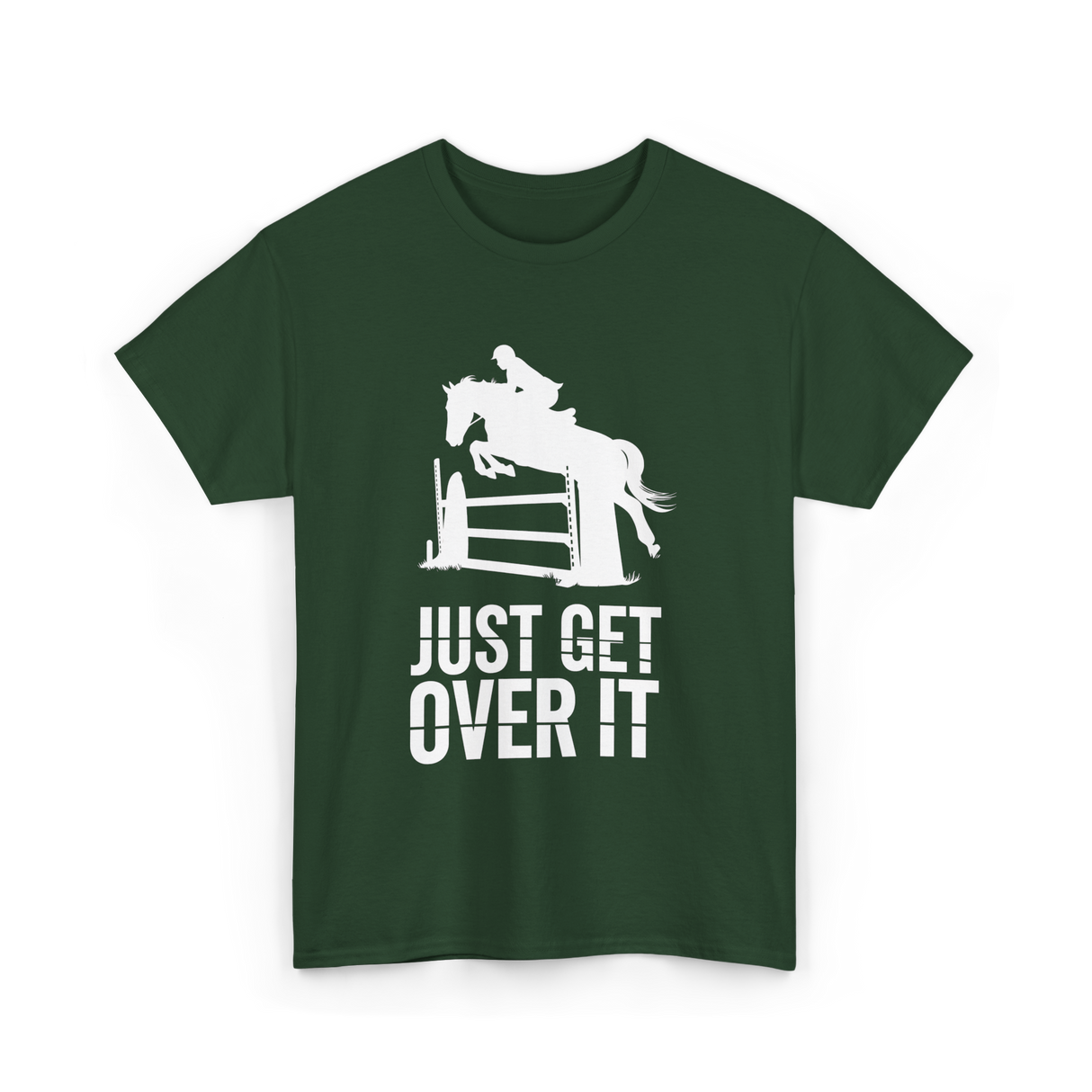 Just Get Over It Equestrian Horse T-Shirt - Forest Green