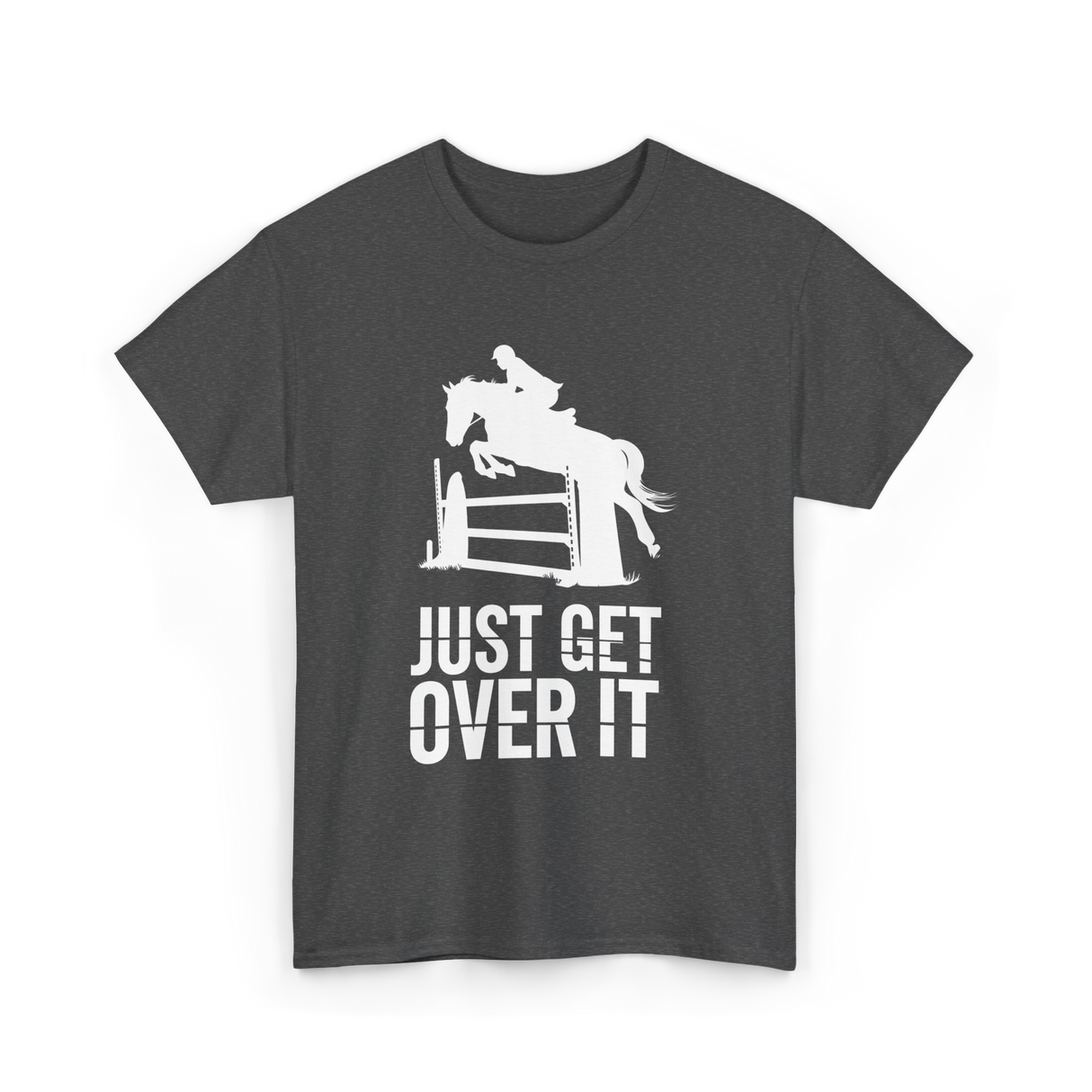 Just Get Over It Equestrian Horse T-Shirt - Dark Heather