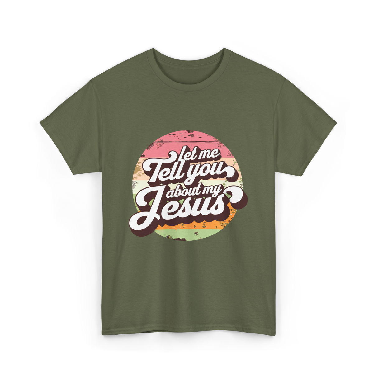 Let Me Tell You About My Jesus Christian T-Shirt - Military Green