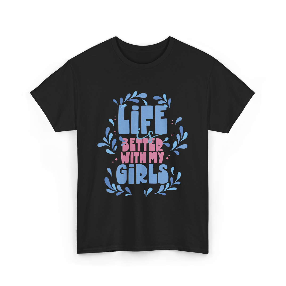 Life is Better with My Girls Mom T-Shirt - Black