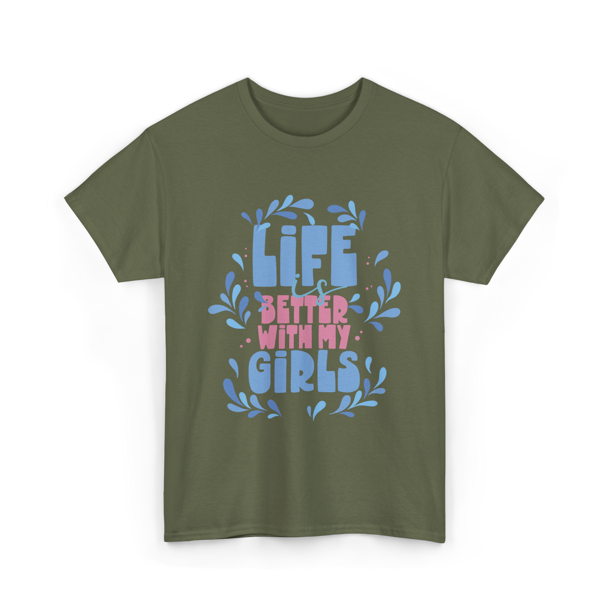 Life is Better with My Girls Mom T-Shirt - Military Green
