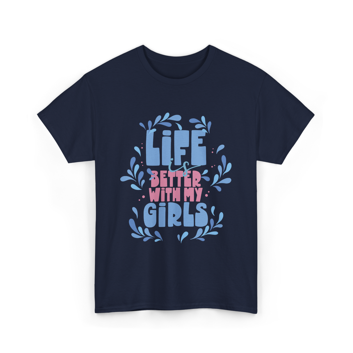 Life is Better with My Girls Mom T-Shirt - Navy
