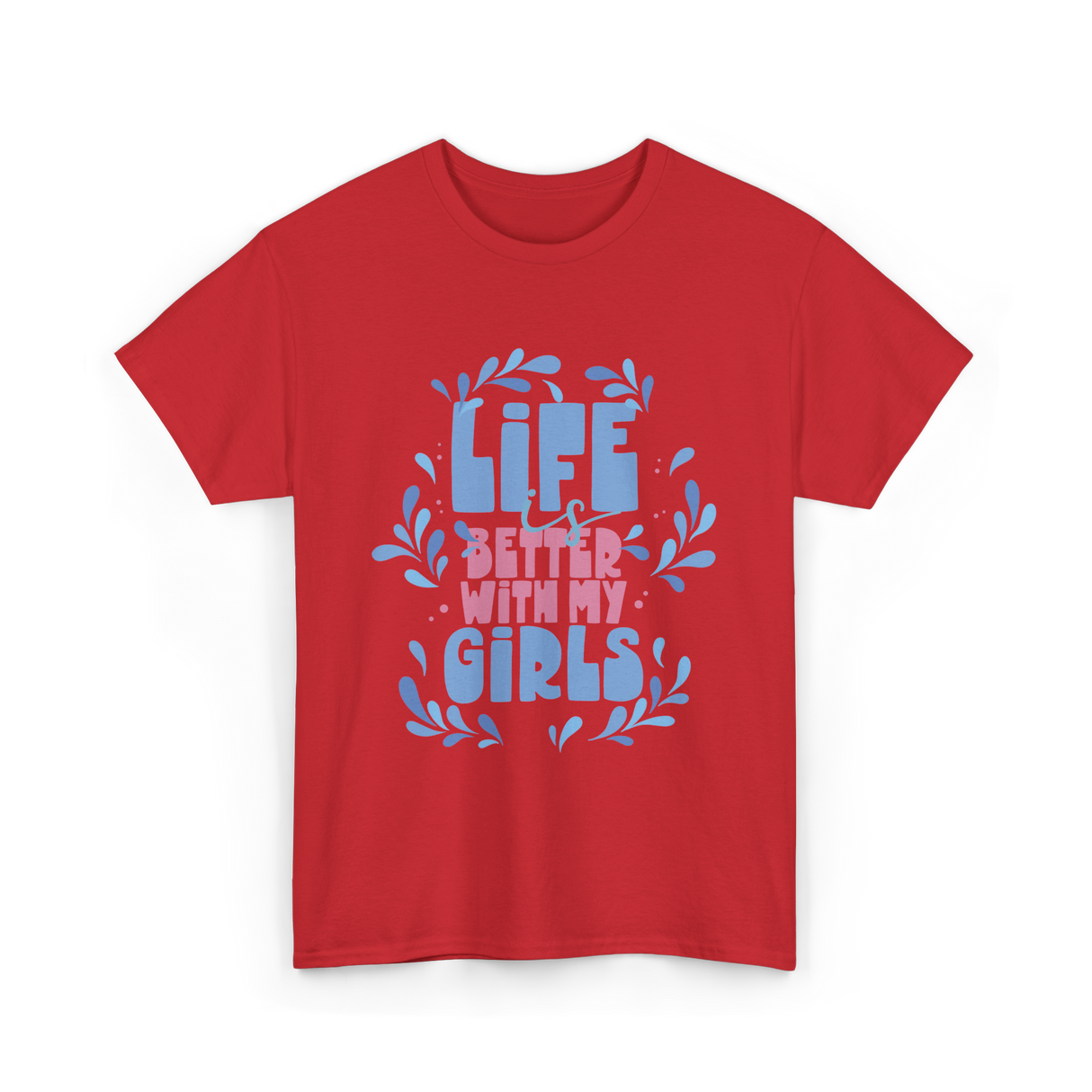 Life is Better with My Girls Mom T-Shirt - Red