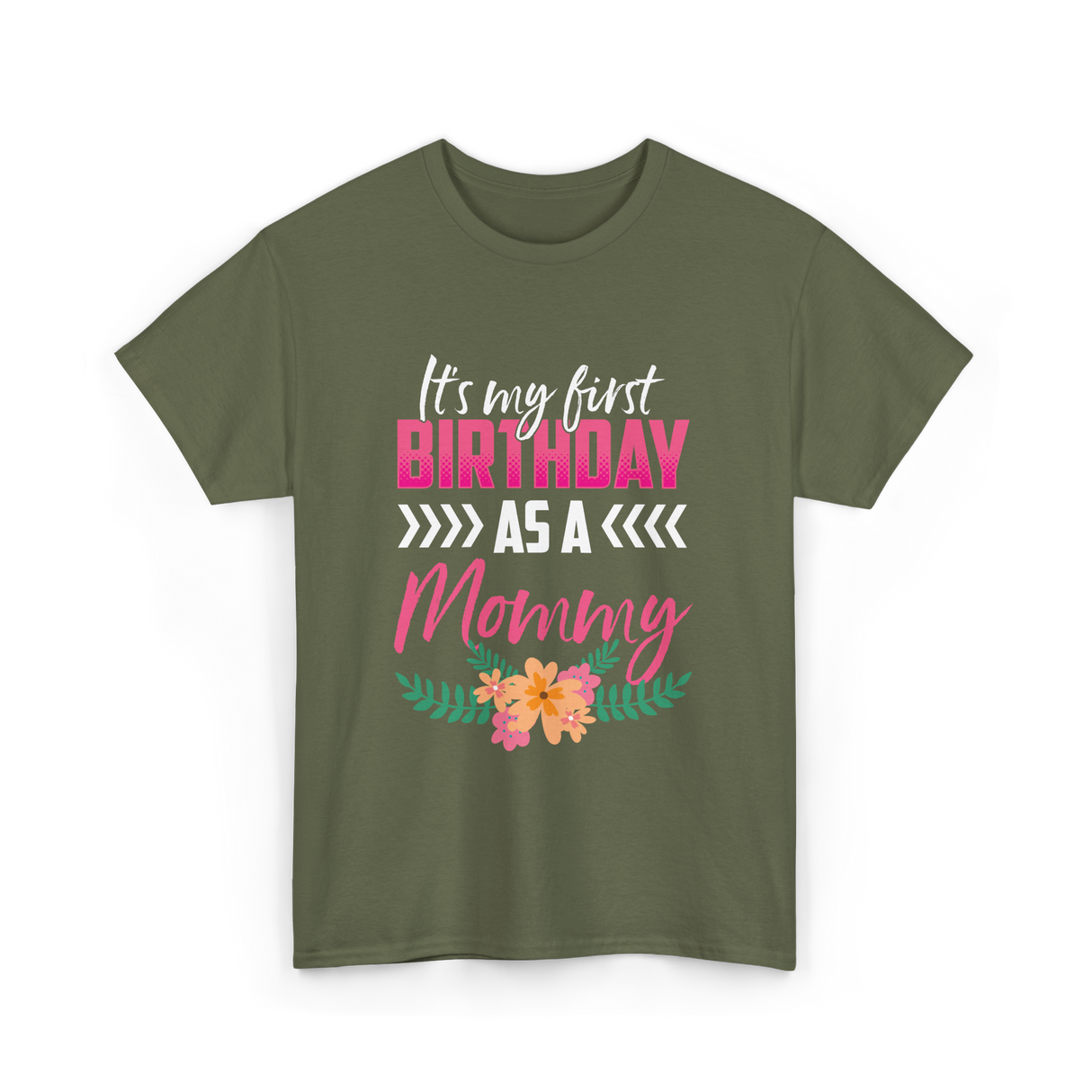 My First Birthday Mommy Celebration T-Shirt - Military Green
