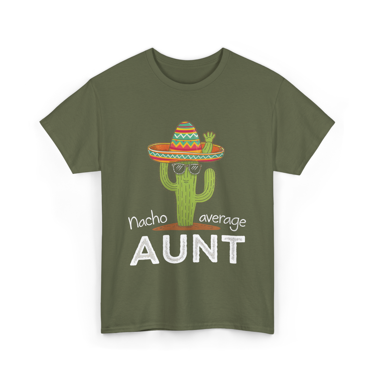 Nacho Average Aunt Cactus T-Shirt - Military Green