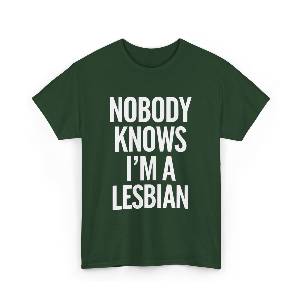 Nobody Knows I'm a Lesbian T-Shirt - Forest Green