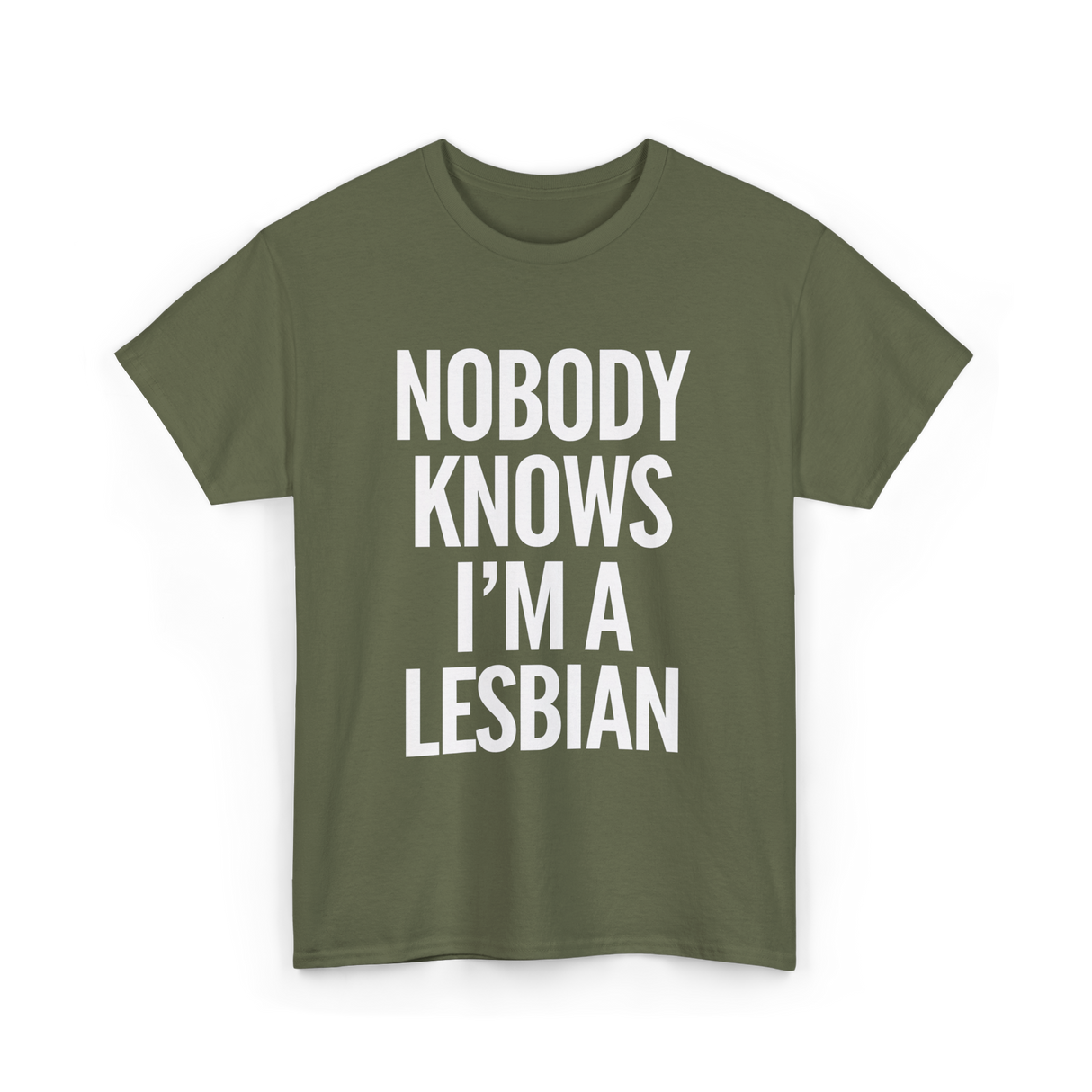 Nobody Knows I'm a Lesbian T-Shirt - Military Green