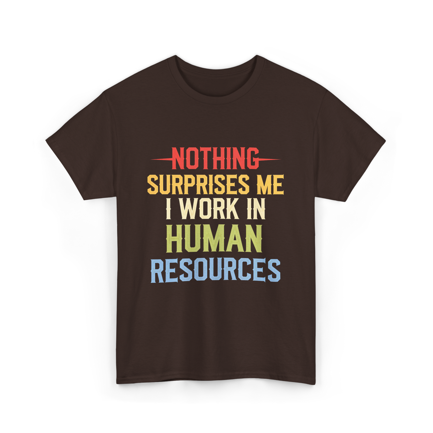 Nothing Surprises Me HR T-Shirt - Dark Chocolate