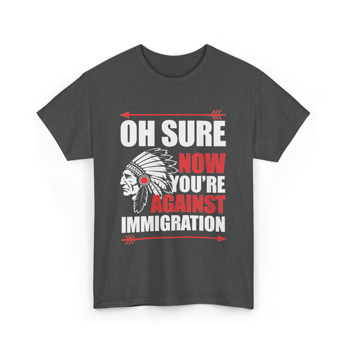 Oh Sure Now You're Immigration T-Shirt - Dark Heather