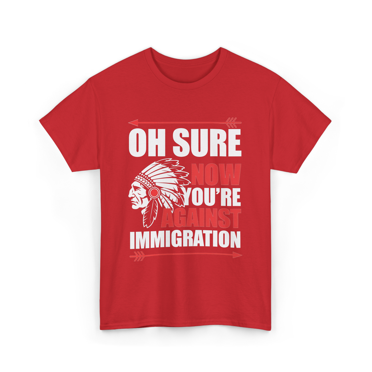 Oh Sure Now You're Immigration T-Shirt - Red