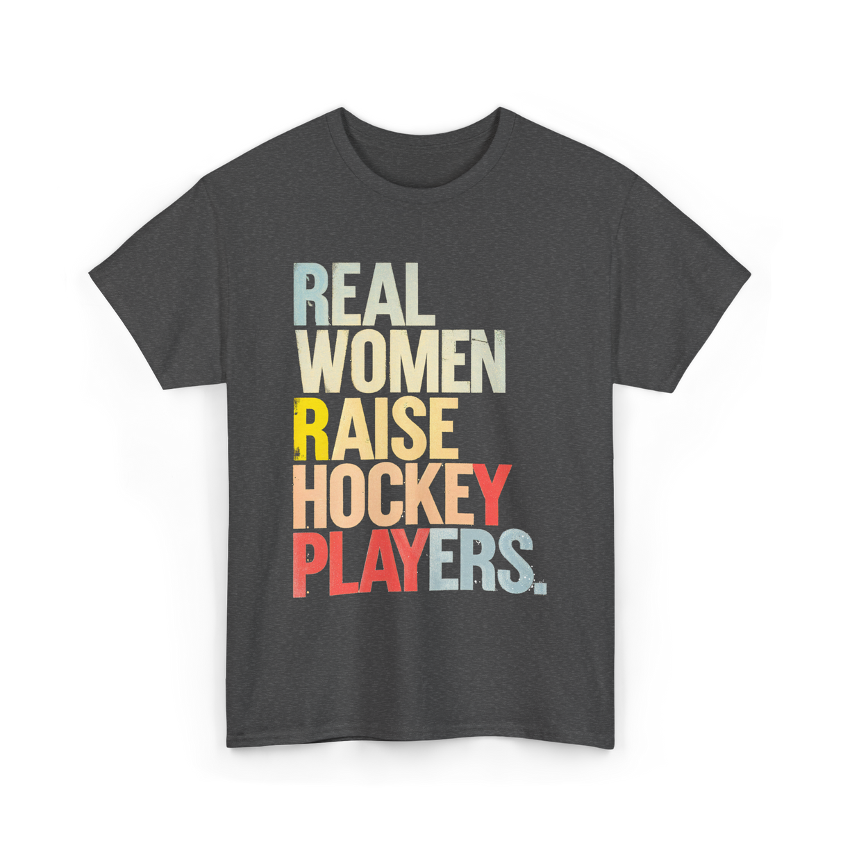 Real Women Raise Hockey Players Hockey T-Shirt - Dark Heather