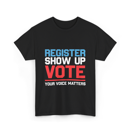 Register Show Up Vote Voting T-Shirt - Black