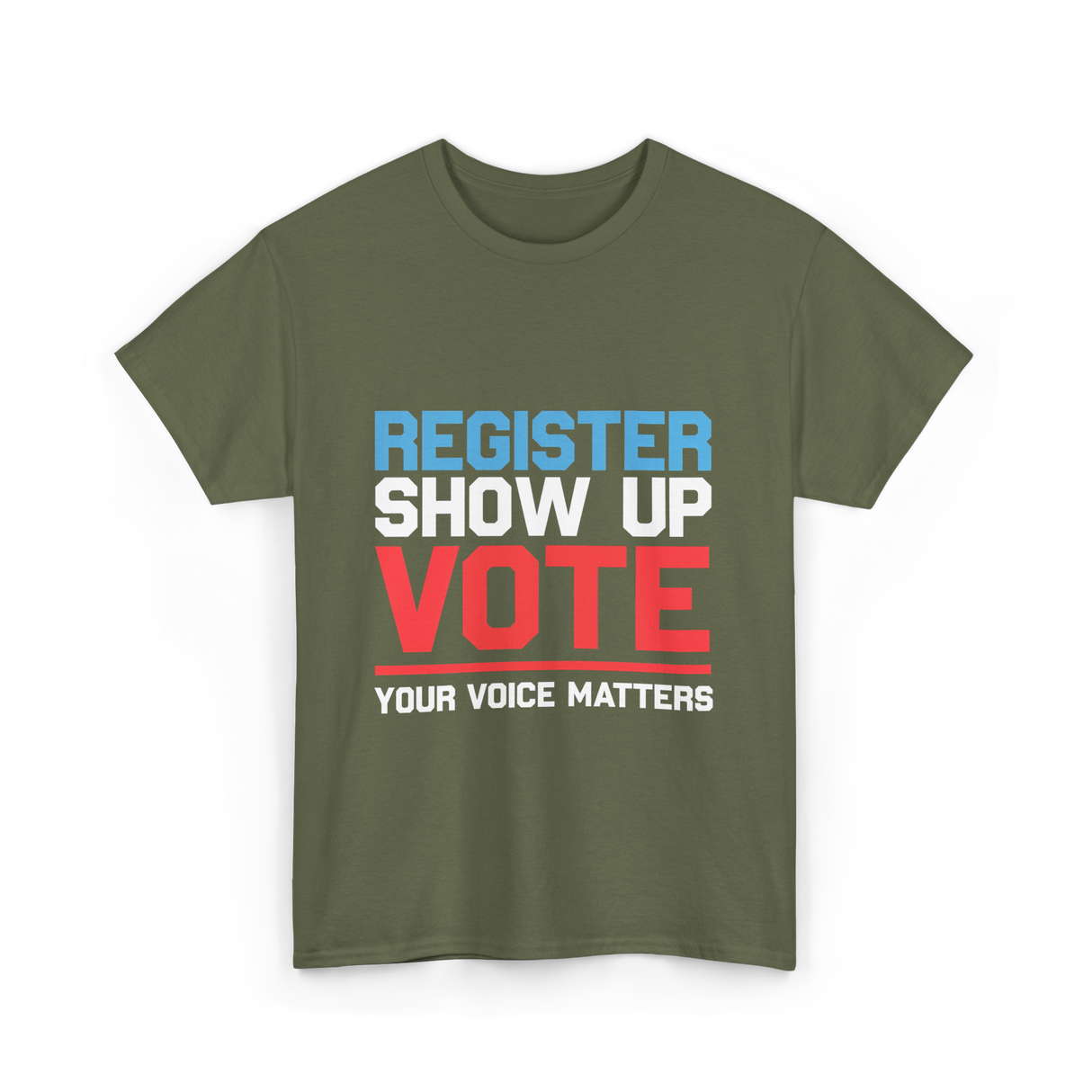 Register Show Up Vote Voting T-Shirt - Military Green