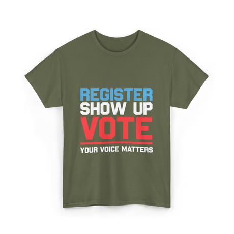 Register Show Up Vote Voting T-Shirt - Military Green