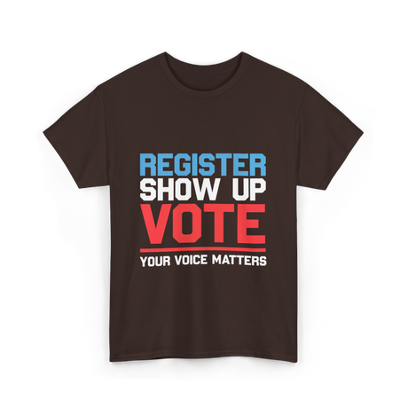 Register Show Up Vote Voting T-Shirt - Dark Chocolate