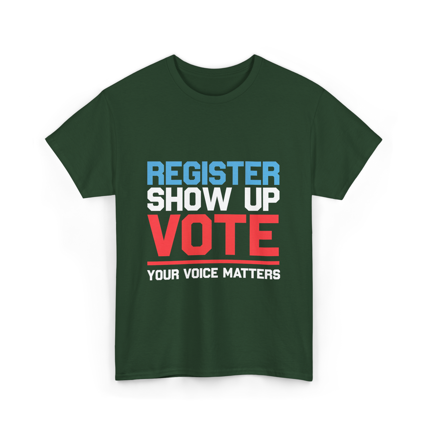 Register Show Up Vote Voting T-Shirt - Forest Green