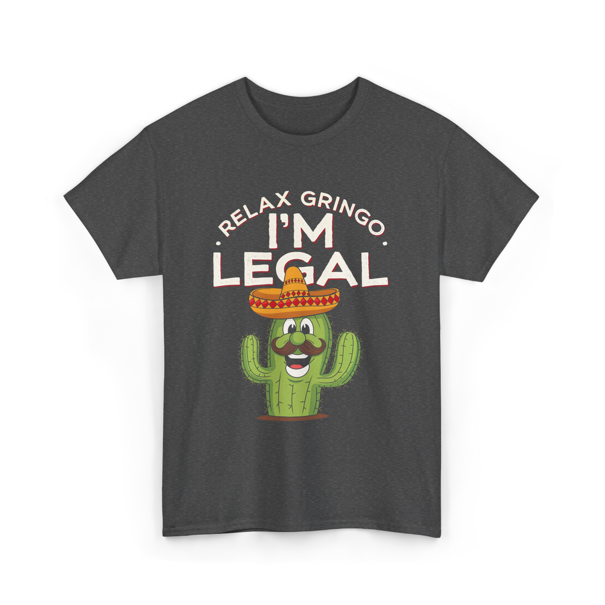 Relax Gringo I'm Legal Cactus T-Shirt - Dark Heather