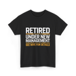 Retired Under New Management Retirement T-Shirt - Black