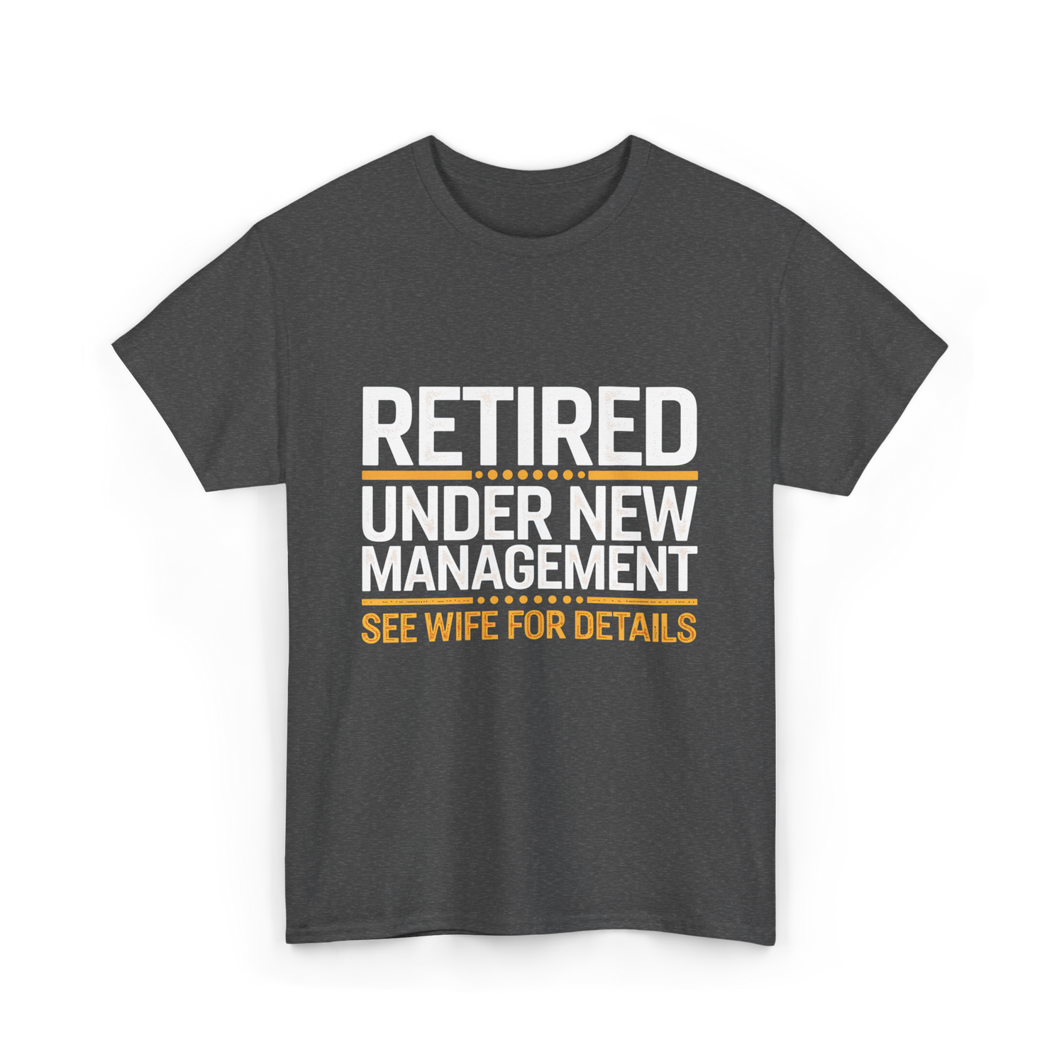 Retired Under New Management Retirement T-Shirt - Dark Heather