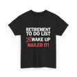 Retirement To Do List Retirement T-Shirt - Black