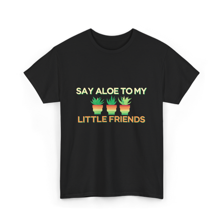 Say Aloe to My Little Friends Cactus T-Shirt - Black