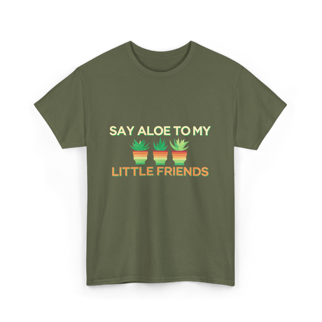 Say Aloe to My Little Friends Cactus T-Shirt - Military Green